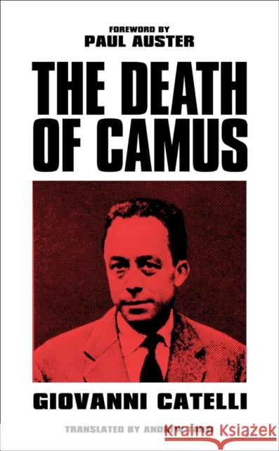Death of Camus Giovanni Catelli Paul Auster Andrew Tanzi 9781787383869 C Hurst & Co Publishers Ltd