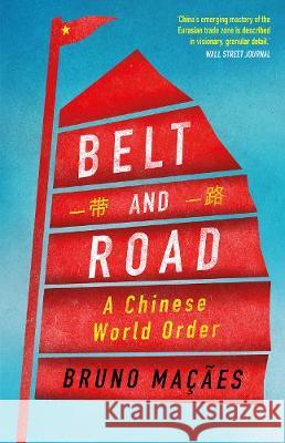 Belt and Road: A Chinese World Order Bruno Macaes 9781787384071 C Hurst & Co Publishers Ltd