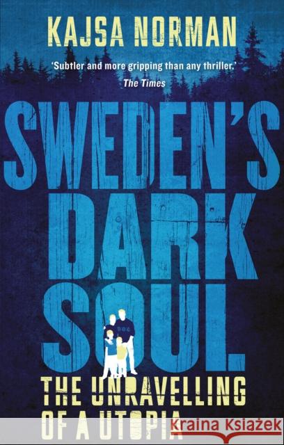 Sweden's Dark Soul: The Unravelling of a Utopia Norman, Kajsa 9781787384095