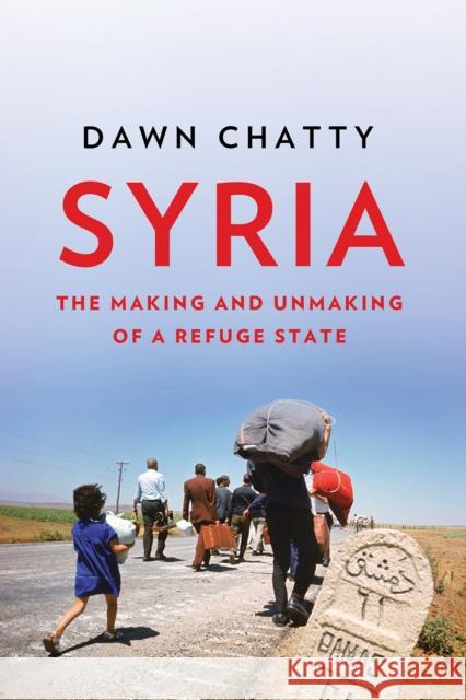 Syria: The Making and Unmaking of a Refuge State Dawn Chatty 9781787384941 C Hurst & Co Publishers Ltd