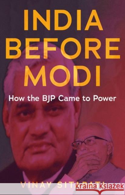 India Before Modi: How the BJP Came to Power Vinay Sitapati 9781787385375 C Hurst & Co Publishers Ltd