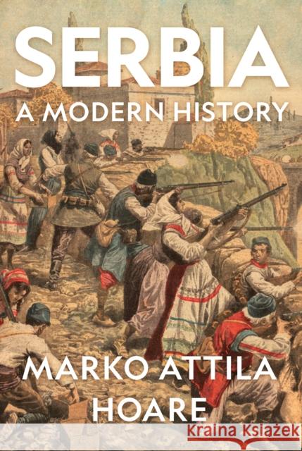 Serbia: A Modern History Hoare, Marko Attila 9781787385474