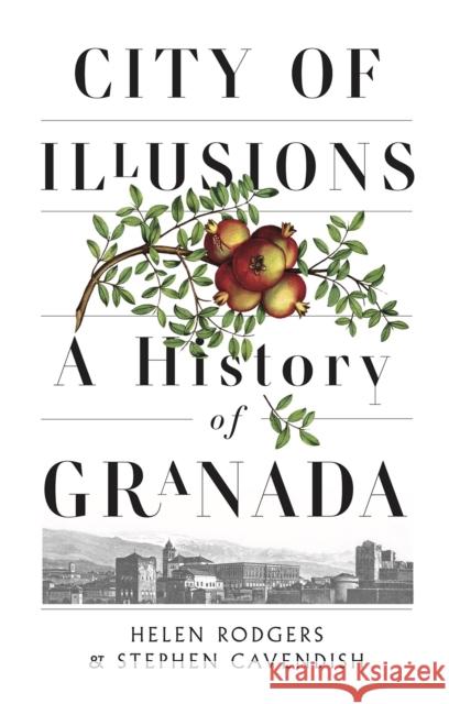 City of Illusions: A History of Granada Stephen Cavendish 9781787385580