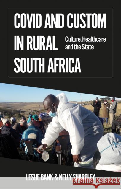 Covid and Custom in Rural South Africa: Culture, Healthcare and the State Nelly Sharpley 9781787385733