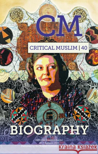 Critical Muslim 40: Biography  9781787385986 C Hurst & Co Publishers Ltd