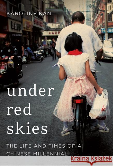 Under Red Skies: The Life and Times of a Chinese Millennial Karoline Kan 9781787386020