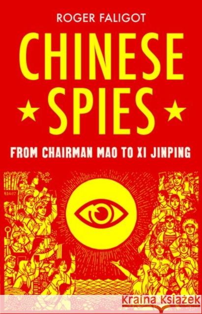 Chinese Spies: From Chairman Mao to Xi Jinping Roger Faligot 9781787386044 C Hurst & Co Publishers Ltd