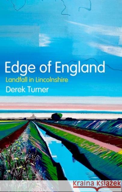 Edge of England: Landfall in Lincolnshire Derek Turner 9781787386983 C Hurst & Co Publishers Ltd
