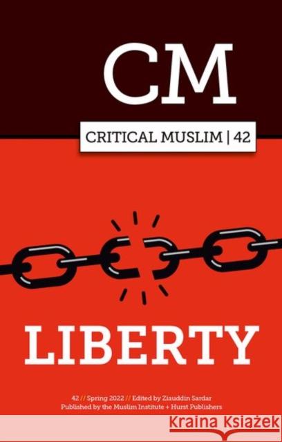 Critical Muslim 42: Liberty  9781787387171 C Hurst & Co Publishers Ltd