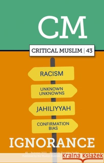 Critical Muslim 43: Ignorance Sardar, Ziauddin 9781787388185 C HURST & CO (PUBLISHERS)LTD