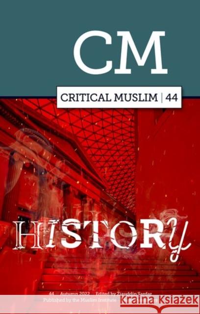 Critical Muslim 44: History SARDAR  ZIAUDDIN 9781787388192 C HURST & CO (PUBLISHERS)LTD