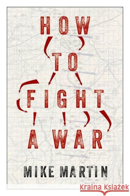 How to Fight a War Mike Martin 9781787389304 C Hurst & Co Publishers Ltd