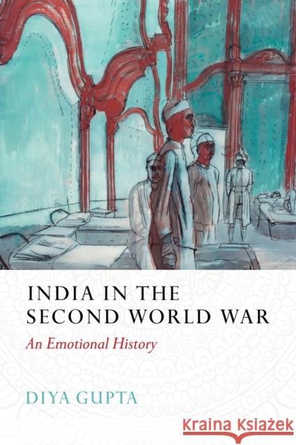 India in the Second World War: An Emotional History Diya Gupta 9781787389458 C Hurst & Co Publishers Ltd