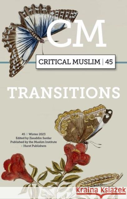 Critical Muslim 45: Transitions  9781787389571 C Hurst & Co Publishers Ltd