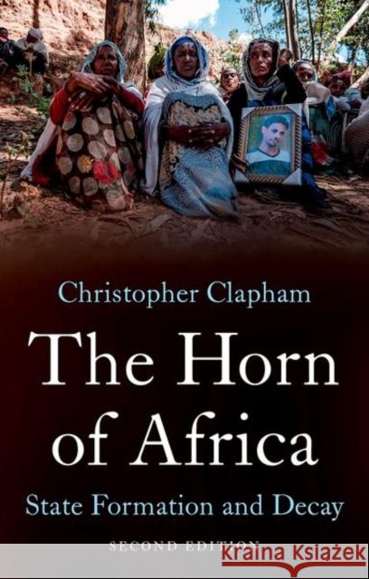 The Horn of Africa: State Formation and Decay Christopher Clapham 9781787389656 C Hurst & Co Publishers Ltd