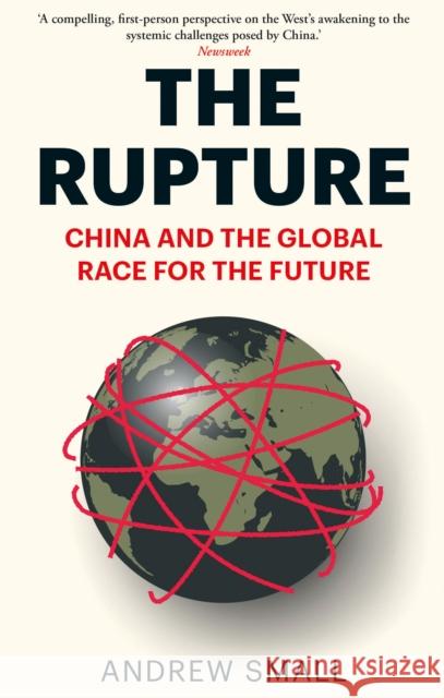 The Rupture: China and the Global Race for the Future Andrew Small 9781787389779 C Hurst & Co Publishers Ltd