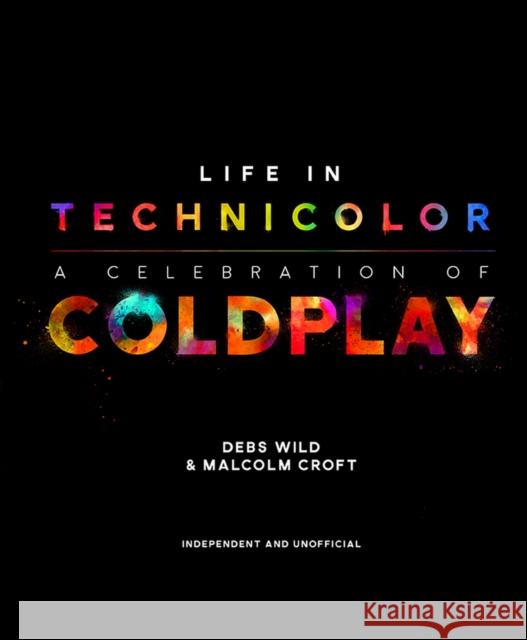 Life in Technicolor: A Celebration of Coldplay Malcolm Croft 9781787391093