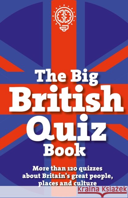 The Big British Quiz Book: More than 120 quizzes about Britain's great people, places and culture House of Puzzles 9781787391444 Headline Publishing Group