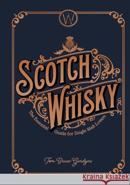 Scotch Whisky: The Essential Guide for Single Malt Lovers Tom Bruce-Gardyne 9781787391499 Headline Publishing Group