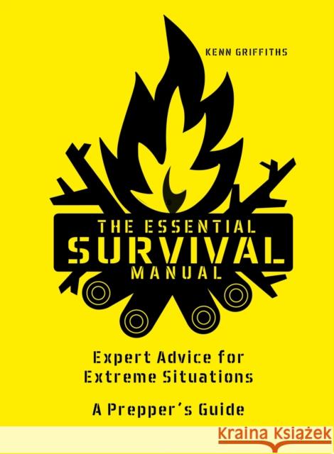 The Essential Survival Manual: Expert Advice for Extreme Situations - A Prepper's Guide Kenn Griffiths 9781787391550