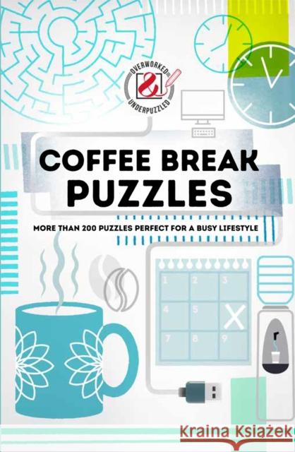 Overworked & Underpuzzled: Coffee Break Puzzles: More Than 200 Puzzles Perfect for a Busy Lifestyle Media, Puzzler 9781787392076