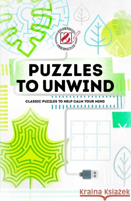 Overworked & Underpuzzled: Puzzles to Unwind: Classic Puzzles to Help Calm Your Mind Puzzles, House Of 9781787392083 Welbeck Publishing Group