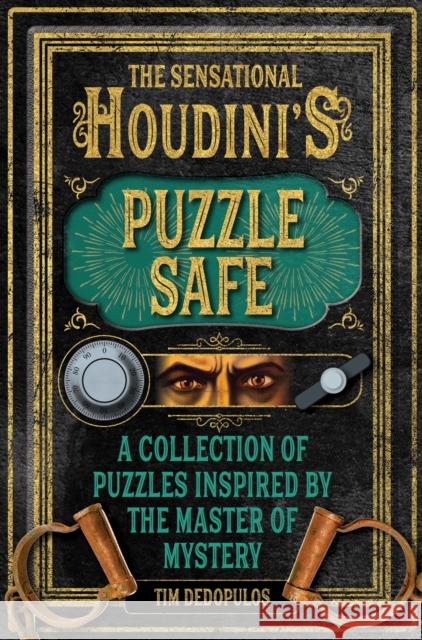 The Sensational Houdini's Puzzle Safe: A Collection of Puzzles Inspired by the Master of Mystery Tim Dedopulos 9781787392472 Carlton Books