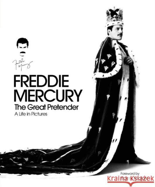 Freddie Mercury - The Great Pretender, a Life in Pictures: Authorised by the Freddie Mercury Estate Richard Gray 9781787392588