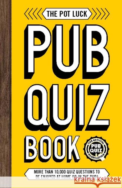 The Pot Luck Pub Quiz Book: More than 10,000 quiz questions to be enjoyed at home or in the pub! Carlton Books 9781787392632 Carlton Publishing Group