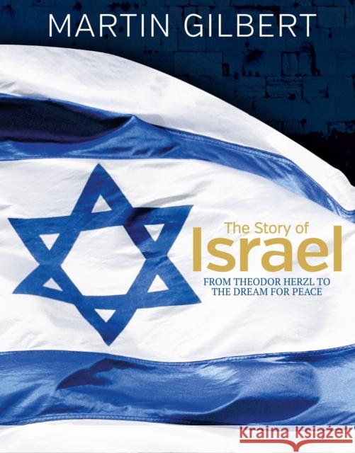 The Story of Israel: From Theodor Herzl to the Dream for Peace Sir Martin Gilbert 9781787394070 Andre Deutsch