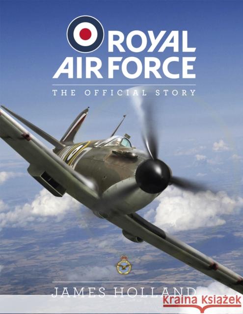 RAF Centenary Experience: The Official Story Holland, James 9781787394230