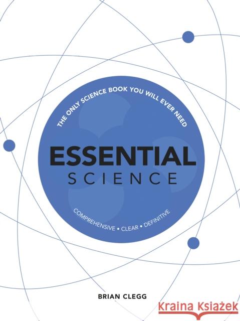 Essential Science: The Only Science Book You Will Ever Need Brian Clegg 9781787394469 Welbeck Publishing Group