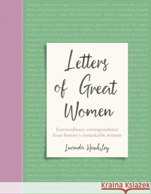 Letters of Great Women: Extraordinary Correspondence from History's Remarkable Women Hawksley, Lucinda 9781787394490