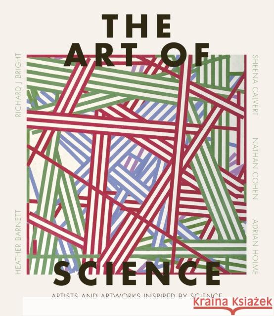 The Art of Science: Artists and artworks inspired by science Richard J Bright 9781787394568