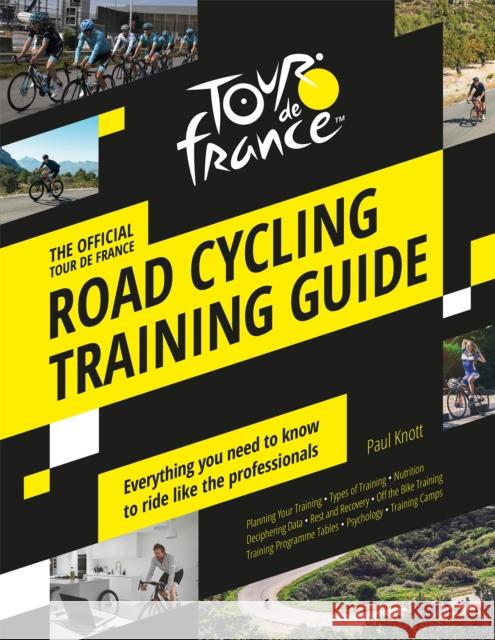 The Official Tour de France Road Cycling Training Guide Paul Knott 9781787394605 Welbeck Publishing