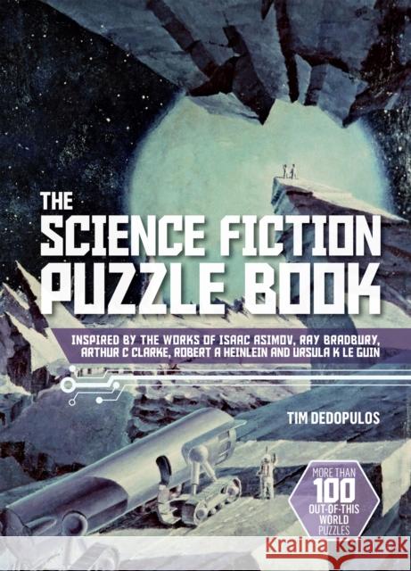 The Science Fiction Puzzle Book: Inspired by the Works of Isaac Asimov, Ray Bradbury, Arthur C Clarke, Robert a Heinlein and Ursula K Le Guin Dedopulos, Tim 9781787394889