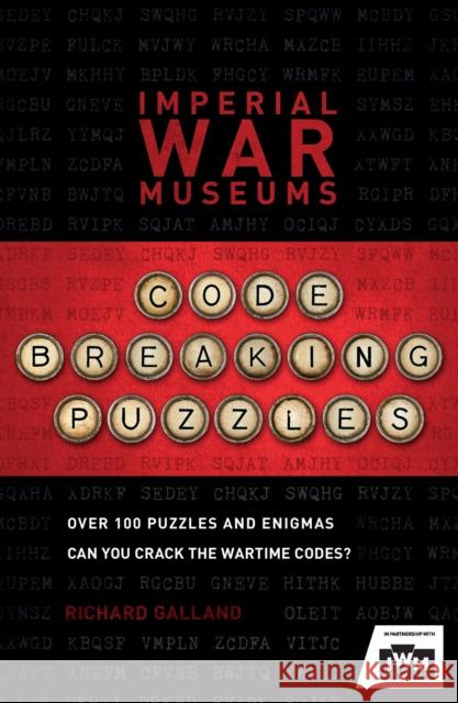 Imperial War Museums Code-Breaking Puzzles: Over 100 Puzzles and Enigmas, Can You Crack the War-Time Codes? Galland, Richard 9781787394902