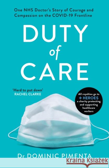Duty of Care: One Nhs Doctor's Story of Courage and Compassion on the Covid-19 Frontline Dominic Pimenta, Pimenta Dr 9781787395596 Welbeck Publishing