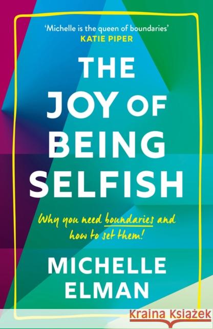 The Joy of Being Selfish: Why You Need Boundaries and How to Set Them Michelle Elman 9781787395978