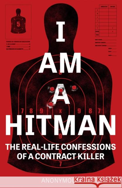 I Am a Hitman: The Real-Life Confessions of a Contract Killer Hitman, Anonymous 9781787396036 Headline Publishing Group