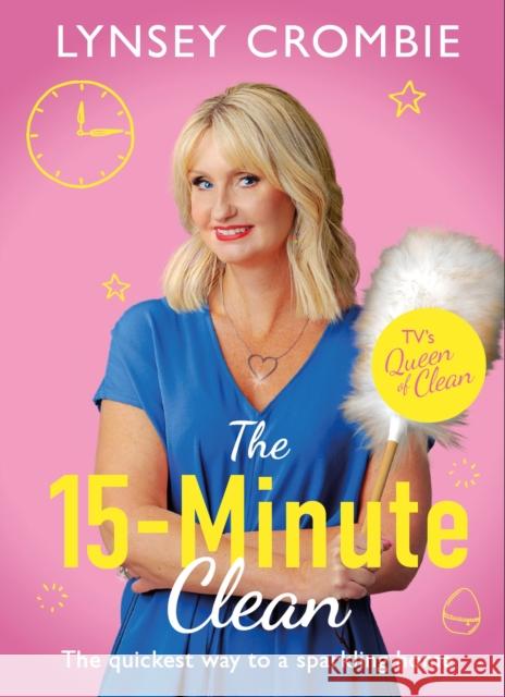 Queen of Clean - The 15-Minute Clean: The quickest way to a sparkling home Lynsey Crombie 9781787396135