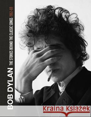 Bob Dylan: The Stories Behind the Songs, 1962-69 Gill, Andy 9781787396166