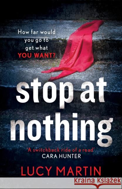 Stop at Nothing: 'A switchback ride of a read' Cara Hunter Lucy Martin 9781787396371