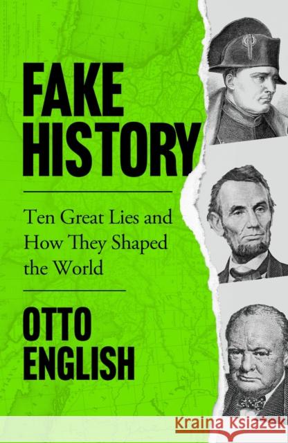 Fake History: Ten Great Lies and How They Shaped the World Otto English 9781787396425