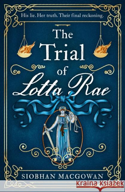 The Trial of Lotta Rae: The unputdownable historical novel Siobhan MacGowan 9781787397316