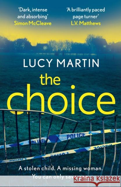 The Choice: A stolen child. A missing woman. You can only save one. LUCY MARTIN 9781787397736