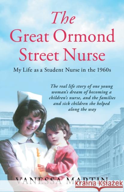 The Great Ormond Street Nurse: My Life as a Student Nurse in the 1960s Vanessa Martin 9781787399105 Welbeck Publishing Group