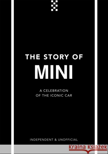 The Story of Mini: A Tribute to the Iconic Car Welbeck 9781787399266 Welbeck Publishing