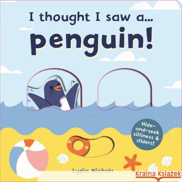 I thought I saw a... Penguin! Lydia Nichols Ruth Symons  9781787413825 Templar Publishing