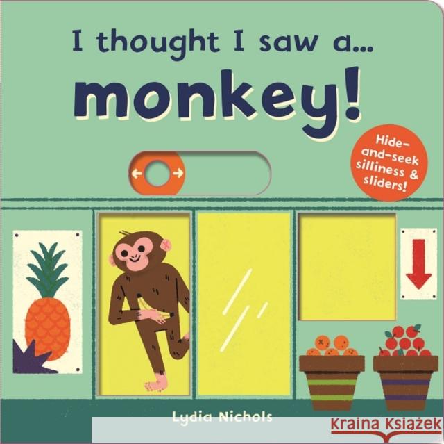 I thought I saw a... Monkey! Lydia Nichols Ruth Symons  9781787413832